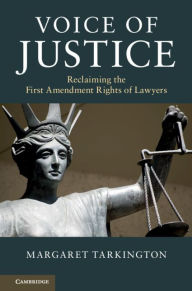 Title: Voice of Justice: Reclaiming the First Amendment Rights of Lawyers, Author: Margaret Tarkington