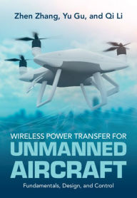 Title: Wireless Power Transfer for Unmanned Aircraft: Fundamentals, Design, and Control, Author: Zhen Zhang