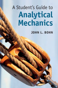 Title: A Student's Guide to Analytical Mechanics, Author: John L. Bohn