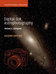 Title: Digital SLR Astrophotography, Author: Michael A. Covington