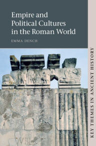 Title: Empire and Political Cultures in the Roman World, Author: Emma Dench