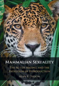 Title: Mammalian Sexuality: The Act of Mating and the Evolution of Reproduction, Author: Alan F. Dixson