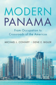 Title: Modern Panama: From Occupation to Crossroads of the Americas, Author: Michael L. Conniff