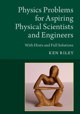 Physics Problems for Aspiring Physical Scientists and Engineers: With Hints and Full Solutions