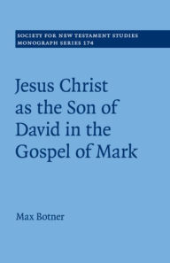 Title: Jesus Christ as the Son of David in the Gospel of Mark, Author: Max Botner