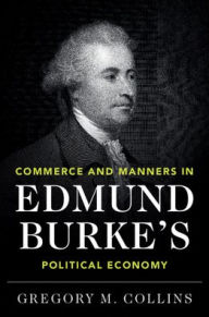 Title: Commerce and Manners in Edmund Burke's Political Economy, Author: Gregory M. Collins