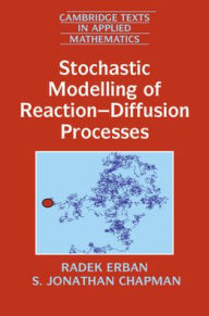 Title: Stochastic Modelling of Reaction-Diffusion Processes / Edition 1, Author: Radek Erban