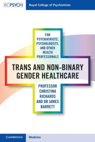 Title: Trans and Non-binary Gender Healthcare for Psychiatrists, Psychologists, and Other Health Professionals, Author: Christina Richards