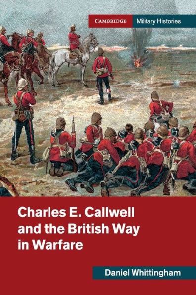 Charles E. Callwell and the British Way Warfare