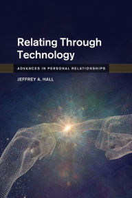 Title: Relating Through Technology, Author: Jeffrey A. Hall
