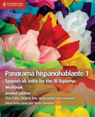 Title: Panorama Hispanohablante 1 Workbook: Spanish ab initio for the IB Diploma, Author: Chris Fuller