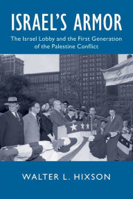 Ebooks download torrent free Israel's Armor: The Israel Lobby and the First Generation of the Palestine Conflict (English literature) PDF MOBI FB2 by Walter L. Hixson