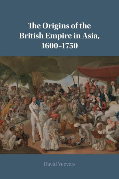 the Origins of British Empire Asia, 1600-1750