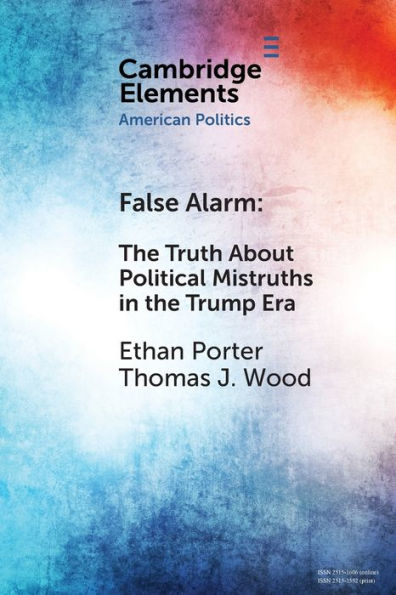 False Alarm: the Truth about Political Mistruths Trump Era