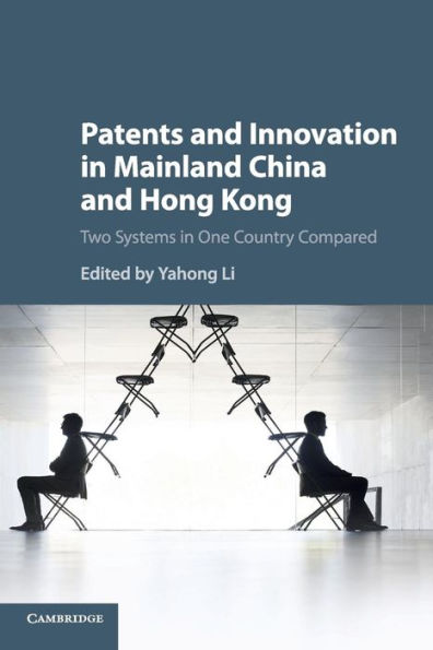Patents and Innovation in Mainland China and Hong Kong: Two Systems in One Country Compared