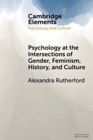 Title: Psychology at the Intersections of Gender, Feminism, History, and Culture, Author: Alexandra Rutherford