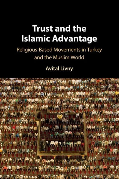 Trust and the Islamic Advantage: Religious-Based Movements Turkey Muslim World