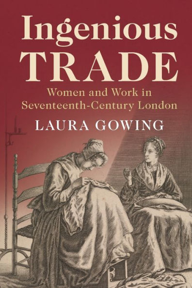 Ingenious Trade: Women and Work Seventeenth-Century London