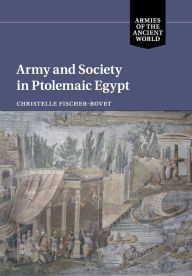 Title: Army and Society in Ptolemaic Egypt, Author: Christelle Fischer-Bovet