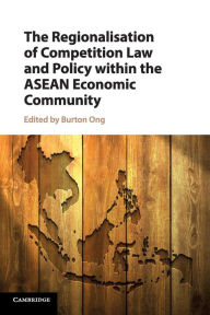 Title: The Regionalisation of Competition Law and Policy within the ASEAN Economic Community, Author: Burton Ong