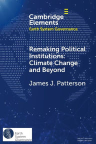 Title: Remaking Political Institutions: Climate Change and Beyond, Author: James J. Patterson