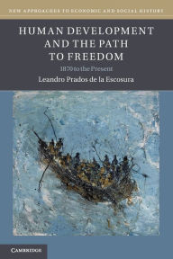 Title: Human Development and the Path to Freedom: 1870 to the Present, Author: Leandro Prados de la Escosura