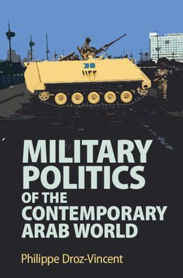 Military Politics of the Contemporary Arab World