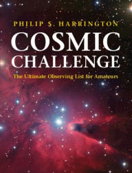 Title: Cosmic Challenge: The Ultimate Observing List for Amateurs, Author: Philip S. Harrington