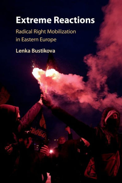 Extreme Reactions: Radical Right Mobilization in Eastern Europe