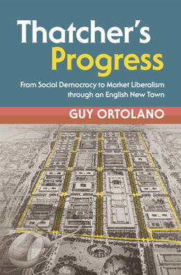 Thatcher's Progress: From Social Democracy to Market Liberalism through an English New Town