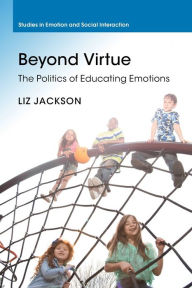 Title: Beyond Virtue: The Politics of Educating Emotions, Author: Liz Jackson