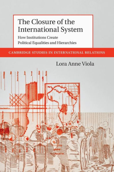 the Closure of International System: How Institutions Create Political Equalities and Hierarchies