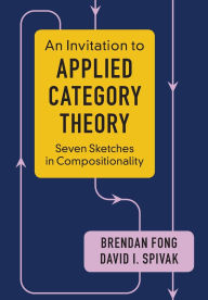 An Invitation to Applied Category Theory: Seven Sketches in Compositionality