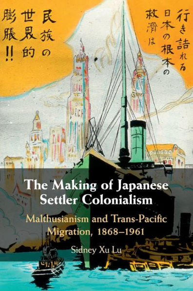 The Making of Japanese Settler Colonialism: Malthusianism and Trans-Pacific Migration, 1868-1961