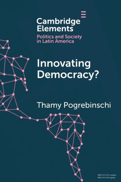 Innovating Democracy?: The Means and Ends of Citizen Participation in Latin America