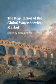 Title: The Regulation of the Global Water Services Market, Author: Julien Chaisse