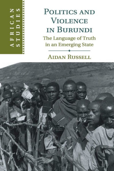 Politics and Violence Burundi: The Language of Truth an Emerging State