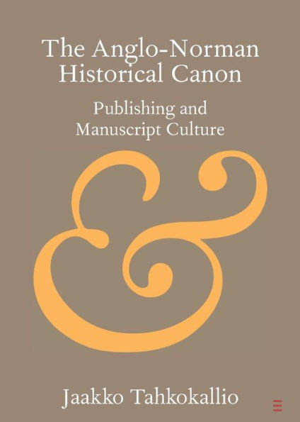 The Anglo-Norman Historical Canon: Publishing and Manuscript Culture