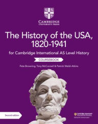 Title: Cambridge International AS Level History The History of the USA, 1820-1941 Coursebook / Edition 2, Author: Pete Browning