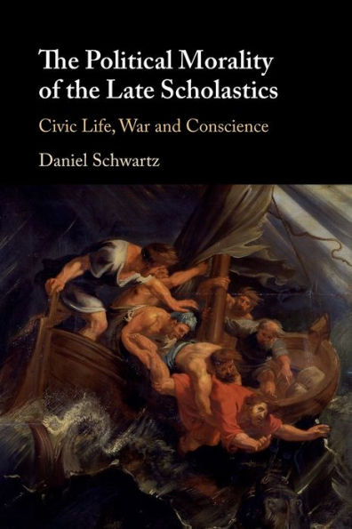 the Political Morality of Late Scholastics: Civic Life, War and Conscience