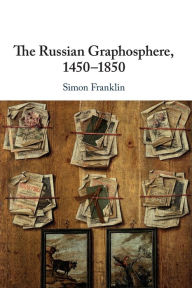 Title: The Russian Graphosphere, 1450-1850, Author: Simon Franklin