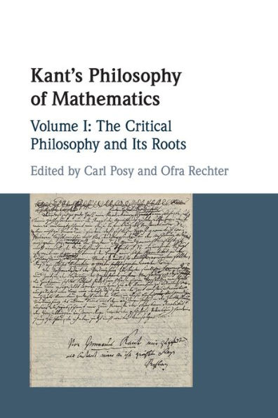 Kant's Philosophy of Mathematics: Volume 1, The Critical and its Roots