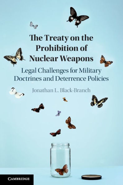 The Treaty on the Prohibition of Nuclear Weapons: Legal Challenges for Military Doctrines and Deterrence Policies