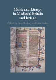 Title: Music and Liturgy in Medieval Britain and Ireland, Author: Ann Buckley