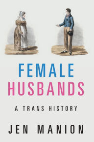 Title: Female Husbands: A Trans History, Author: Jen Manion