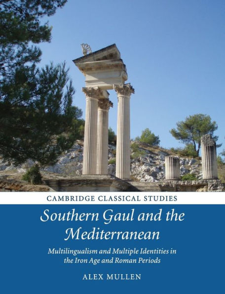 Southern Gaul and the Mediterranean: Multilingualism and Multiple Identities in the Iron Age and Roman Periods