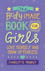 The Body Image Book for Girls: Love Yourself and Grow Up Fearless