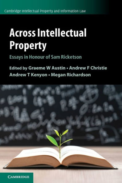 Across Intellectual Property: Essays Honour of Sam Ricketson