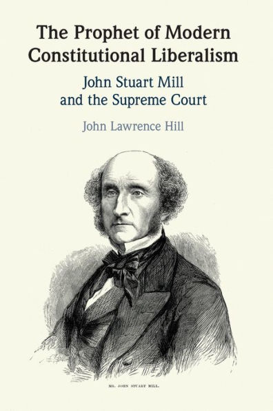 the Prophet of Modern Constitutional Liberalism: John Stuart Mill and Supreme Court