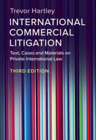 Title: International Commercial Litigation: Text, Cases and Materials on Private International Law / Edition 3, Author: Trevor C. Hartley